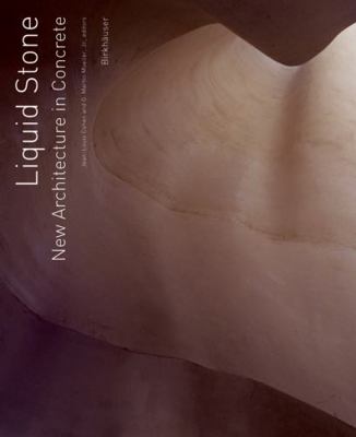 Liquid Stone: New Architecture in Concrete 3764374837 Book Cover
