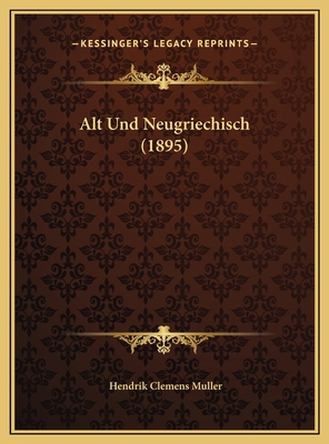 Alt Und Neugriechisch (1895) [German] 1169540090 Book Cover