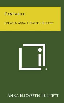 Cantabile: Poems by Anna Elizabeth Bennett 1258794438 Book Cover