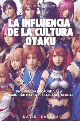 La Influencia de la Cultura Otaku [Spanish] B0CDNBZ6QW Book Cover