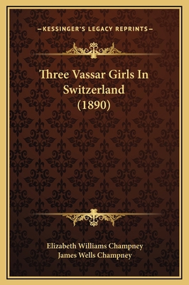 Three Vassar Girls In Switzerland (1890) 1169299237 Book Cover
