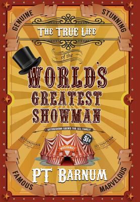 The True Life of the World's Greatest Showman 0578439867 Book Cover