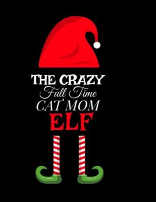 The Crazy Full Time Cat Mom Elf: Seasonal Noteb... 3347160584 Book Cover