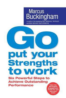 Go, Put Your Strengths to Work: Six Powerful St... 0743263286 Book Cover