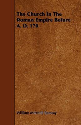 The Church In The Roman Empire Before A. D. 170 1444673246 Book Cover