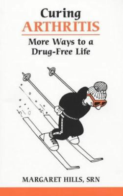 Curing Arthritis: More Ways to a Drug-Free Life 0859696286 Book Cover