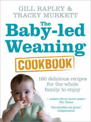 Baby-Led Weaning Cookbook Over 130 Delicious Re... 0091935288 Book Cover