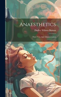 Anaesthetics: Their Uses And Administration 1019468866 Book Cover