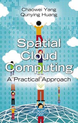 Spatial Cloud Computing: A Practical Approach 1466593164 Book Cover