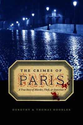 The Crimes of Paris: A True Story of Murder, Th... 0803234325 Book Cover