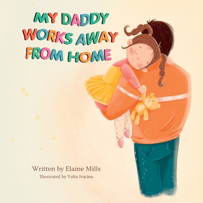 My Daddy Works Away From Home 0645941115 Book Cover