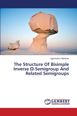 The Structure Of Bisimple Inverse Ω-Semigr... 6139877644 Book Cover