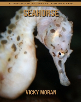 SeaHorse: Amazing Facts and Pictures about SeaHorse for Kids