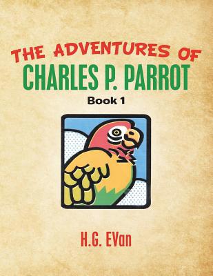 The Adventures of Charles P. Parrot 1984576534 Book Cover