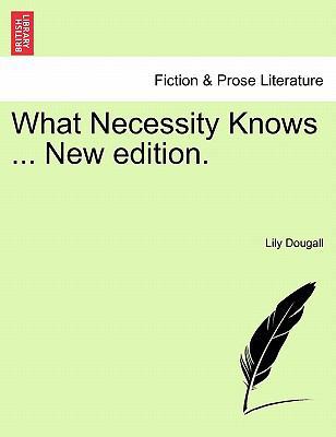 What Necessity Knows ... New Edition. 1241219281 Book Cover