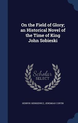 On the Field of Glory; an Historical Novel of t... 134021282X Book Cover