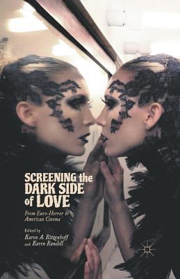 Screening the Dark Side of Love: From Euro-Horr... 1349344400 Book Cover