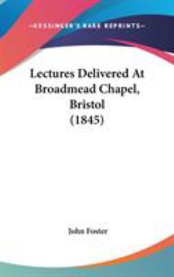 Lectures Delivered At Broadmead Chapel, Bristol... 1436666228 Book Cover