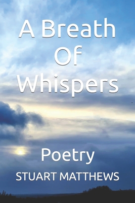 A Breath Of Whispers: Poetry B09SNSNRT4 Book Cover