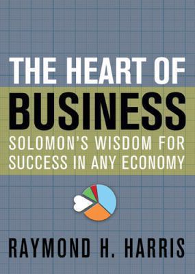 The Heart of Business: Solomon's Wisdom for Suc... 1612914683 Book Cover