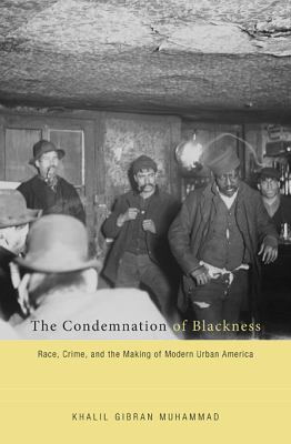 The Condemnation of Blackness: Race, Crime, and... 0674062116 Book Cover