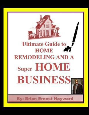 Ultimate Guide to HOME REMODELING AND A Super H... 1981560467 Book Cover