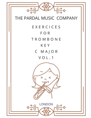 Exercices For Trombone Key C Major Vol.1: Trombone B08J1ZWYK7 Book Cover