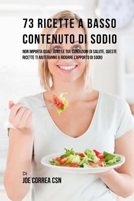 73 Ricette A Basso Contenuto Di Sodio: Non Impo... [Italian] 1544989660 Book Cover