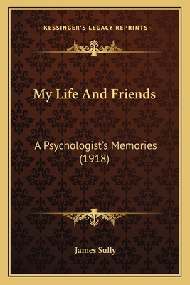 My Life And Friends: A Psychologist's Memories ... 1164101080 Book Cover