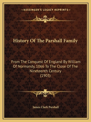 History Of The Parshall Family: From The Conque... 1164673637 Book Cover