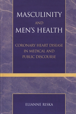 Masculinity and Men's Health: Coronary Heart Di... 0742529010 Book Cover