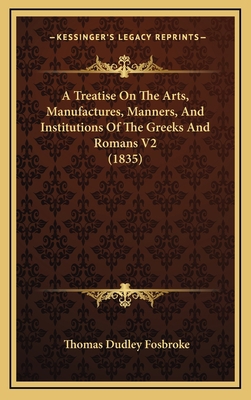 A Treatise On The Arts, Manufactures, Manners, ... 116598444X Book Cover