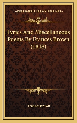 Lyrics And Miscellaneous Poems By Frances Brown... 1165499290 Book Cover