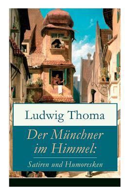 Der Münchner im Himmel: Satiren und Humoresken:... [German] 8027310377 Book Cover