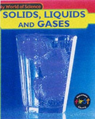 My World of Science: Solids, Liquids and Gases ... 0431137021 Book Cover