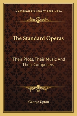 The Standard Operas: Their Plots, Their Music A... 1162760737 Book Cover