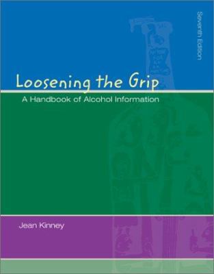Loosening the Grip: A Handbook of Alcohol Infor... 0072472316 Book Cover