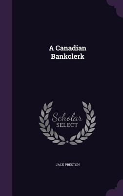 A Canadian Bankclerk 1347129847 Book Cover