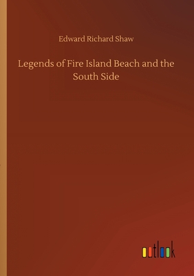 Legends of Fire Island Beach and the South Side 3752432586 Book Cover