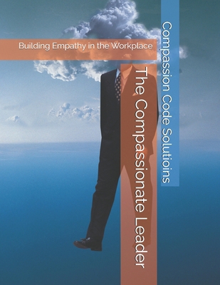 The Compassionate Leader: Building Empathy in t... B0DRTBN88C Book Cover