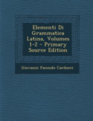 Elementi Di Grammatica Latina, Volumes 1-2 - Pr... [Italian] 1294738305 Book Cover