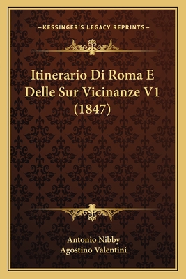 Itinerario Di Roma E Delle Sur Vicinanze V1 (1847) [Italian] 1167673786 Book Cover