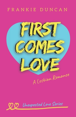 First Comes Love: A Lesbian Romance B08WZLZ4JM Book Cover