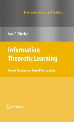 Information Theoretic Learning: Renyi's Entropy... 1441915699 Book Cover