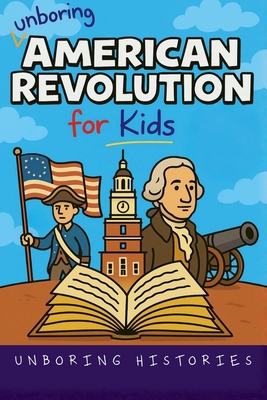 Unboring American Revolution for Kids B0GF44WF6D Book Cover