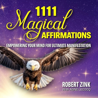 1111 Magical Affirmations: Empowering Your Mind... 0990825078 Book Cover