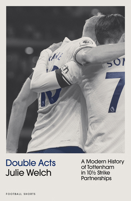 Double Acts: A History of Modern Tottenham Hots... 1801506698 Book Cover