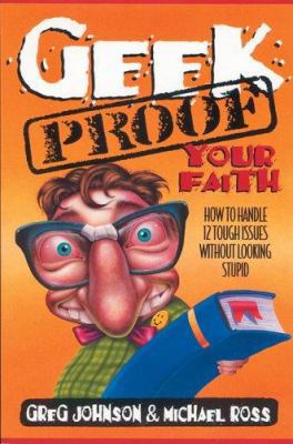 Geek-Proof Your Faith: How to Handle 12 Tough I... 0310495415 Book Cover