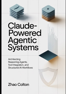 Claude Powered Agentic Systems: Architecting Re... B0GQS4QZLG Book Cover