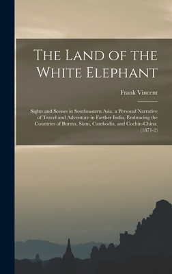 The Land of the White Elephant: Sights and Scen... 1018351752 Book Cover